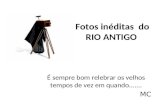 Fotos inéditas do RIO ANTIGO É sempre bom relebrar os velhos tempos de vez em quando....... MC.