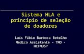 Sistema HLA e príncipio de seleção de doadores Luís Fábio Barbosa Botelho Médico Assistente – TMO - HCFMUSP.