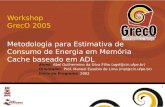 1 Workshop GrecO 2005 Metodologia para Estimativa de Consumo de Energia em Memória Cache baseado em ADL Aluno: Abel Guilhermino da Silva Filho (agsf@cin.ufpe.br)