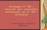 Sondagem 3º EM / Revisão dos conteúdos referentes ao 2º EM / História Professora Vanessa Martins.