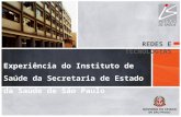 Experiência do Instituto de Saúde da Secretaria de Estado da Saúde de São Paulo REDES E TECNOLOGIAS.