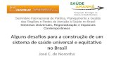 Alguns desafios para a construção de um sistema de saúde universal e equitativo no Brasil José C. de Noronha Seminário Internacional de Política, Planejamento.