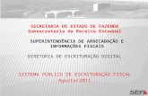 SECRETARIA DE ESTADO DE FAZENDA Subsecretaria da Receita Estadual SUPERINTENDÊNCIA DE ARRECADAÇÃO E INFORMAÇÕES FISCAIS DIRETORIA DE ESCRITURAÇÃO DIGITAL.