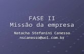 FASE II Missão da empresa Natacha Stefanini Canesso nscanesso@uol.com.br.