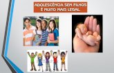 DADOS  No Brasil, cerca de 19,3% das crianças nascidas vivas em 2010 eram filhas de adolescentes.  Todos os dias, 20 mil adolescentes com menos de 18.