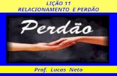 LIÇÃO 11 RELACIONAMENTO E PERDÃO Prof. Lucas Neto.