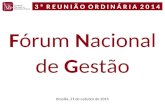 Brasília, 21 de outubro de 2014 Fórum Nacional de Gestão 3 ª R E U N I Ã O O R D I N Á R I A 2 0 1 4.