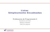 Listas Simplesmente Encadeadas Professores de Programação II Gustavo Lermen Mateus Raeder Patricia Jaques.