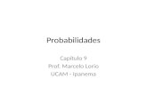 Probabilidades Capítulo 9 Prof. Marcelo Lorio UCAM - Ipanema.