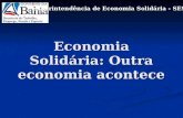 Economia Solidária: Outra economia acontece Superintendência de Economia Solidária - SESOL.