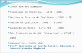 JERRY ADRIANE DOMINGOS Tecnólogo em Mecânica, - UFES – 2001 Auditoria Interna da Qualidade - 2006 - IEL Gestão da Qualidade – 2008 - FINDES Inspeção de.