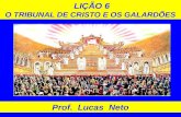 LIÇÃO 6 O TRIBUNAL DE CRISTO E OS GALARDÕES Prof. Lucas Neto.