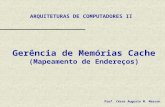 Gerência de Memórias Cache (Mapeamento de Endereços) ARQUITETURAS DE COMPUTADORES II Prof. César Augusto M. Marcon.