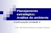 Planejamento estratégico: Análise do ambiente Continuação Unidade 2 Prof.ª MS Adriana Bortolon Carvalho Cardoso.