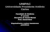 UNIPAC Universidade Presidente Antônio Carlos Faculdade de Medicina 5º período Disciplina de Saúde Mental Prof.: Daniel Bosi Esquizofrenia e outros transtornos.