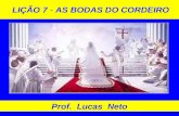 LIÇÃO 7 - AS BODAS DO CORDEIRO Prof. Lucas Neto. INTRODUÇÃO A GLÓRIA É DE DEUS.
