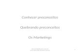 Conhecer preconceitos Quebrando preconceitos Os Marketings hercules@farnesi.com.br  1.