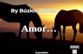 Amor… By Búzios Slides Automático Ninguém pode ser cego a ele … Amor é lindo… By Búzios.
