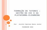 FORMAÇÃO DE TUTORES : GESTÃO DO CDI E DA PLATAFORMA-ELEARNING Por: Jacinto Cipriano Banze Junior FEVEREIRO 2016 1.
