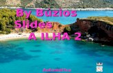 By Búzios Slides A ILHA 2 Automático Havia uma vez uma ilha, onde viviam todos os sentimentos e valores do homem: o Bom Humor, a Tristeza, a Sabedoría...