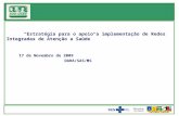 “Estratégia para o apoio a implementação de Redes Integradas de Atenção a Saúde” 17 de Novembro de 2009 DARA/SAS/MS.