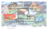 COLÉGIO SÃO JOSÉ 3º ANO- ENSINO MÉDIO BIOLOGIA PROFESSORA VANESCA 2016.