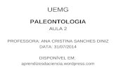 UEMG PALEONTOLOGIA AULA 2 PROFESSORA: ANA CRISTINA SANCHES DINIZ DATA: 31/07/2014 DISPONÍVEL EM: aprendizesdaciencia.wordpress.com.