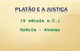 (V século a.C.) Grécia - Atenas. Introdução à Ética e à Justiça em Platão Se Sócrates problematiza a questão da Justiça e da Ética, cabe a Platão arquitetá-la,