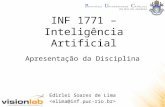 INF 1771 – Inteligência Artificial Edirlei Soares de Lima Apresentação da Disciplina.