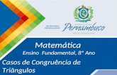 Matemática Ensino Fundamental, 8º Ano Casos de Congruência de Triângulos.