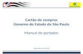 Cartão de compras Governo do Estado de São Paulo Manual do portador Setembro de 2013.