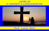 LIÇÃO 10 O JOVEM E A CONSAGRAÇÃO Prof. Lucas Neto.