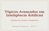 Tópicos Avançados em Inteligência Artificial Análise de Redes Complexas Ricardo Prudêncio – 2012.1.