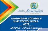 LINGUAGENS CÓDIGOS E SUAS TECNOLOGIAS - ARTE Ensino Fundamental, 8º ano MÚSICA – Estilos e gêneros musicais diversos.