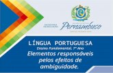 LÍNGUA PORTUGUESA Ensino Fundamental, 7º Ano Elementos responsáveis pelos efeitos de ambiguidade.
