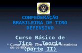 CONFEDERAÇÃO BRASILEIRA DE TIRO DEFENSIVO Curso Básico de Tiro – Teoria (parte II)  Curso online com emissão eletrônica de certificado. .