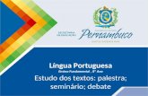 Língua Portuguesa Ensino Fundamental, 8º Ano Estudo dos textos: palestra; seminário; debate.