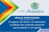 LÍNGUA PORTUGUESA Ensino Fundamental, 8º Ano O registro do texto e as diferentes condições do contexto social de sua produção e circulação.