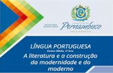 LÍNGUA PORTUGUESA Ensino Médio, 3º Ano A literatura e a construção da modernidade e do moderno.