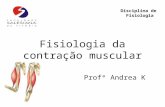 Fisiologia da contração muscular Profª Andrea K Disciplina de Fisiologia.