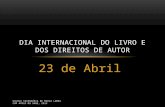 23 de Abril DIA INTERNACIONAL DO LIVRO E DOS DIREITOS DE AUTOR ESCOLA SECUNDÁRIA DE MARIA LAMAS COM APOIO DO SABE, 2012.