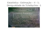 Estatística - Estimação – II - 1; Desigualdade de Tchebychev -1.