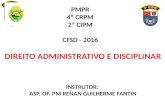 PMPR 4º CRPM 2ª CIPM CFSD - 2016 DIREITO ADMINISTRATIVO E DISCIPLINAR INSTRUTOR: ASP. OF. PM RENAN GUILHERME FANTIN.