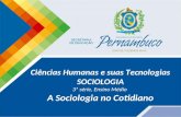 Ciências Humanas e suas Tecnologias SOCIOLOGIA 3ª série, Ensino Médio A Sociologia no Cotidiano.