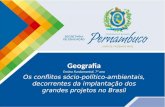 Geografia Ensino Fundamental, 7º ano Os conflitos sócio-político-ambientais, decorrentes da implantação dos grandes projetos no Brasil.