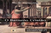 O Batismo Cristão, Catecismo de Doutrina Bíblica, por W. R. Downing