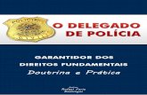 O Delegado de Polícia - Garantidor dos Direitos Fundamentais (Doutrina e Prática)