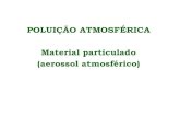 POLUIÇÃO ATMOSFÉRICA Material particulado (aerossol ...
