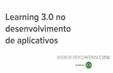 Android DevConference - Learning 3.0 e métodos ageis no desenvolvimento de apps