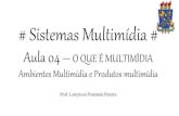 Sistemas Multimídia - Aula 04 - O Que é Multimídia (Ambientes Multimídia e Produtos Multimídia)